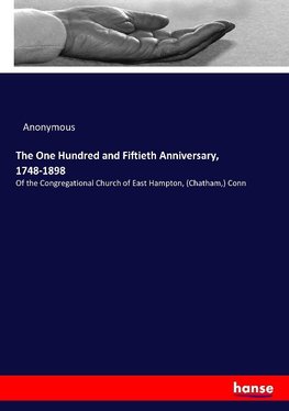 The One Hundred and Fiftieth Anniversary, 1748-1898