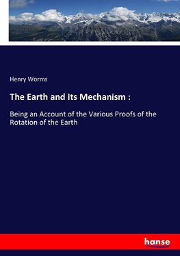 The Earth and Its Mechanism :
