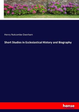 Short Studies in Ecclesiastical History and Biography