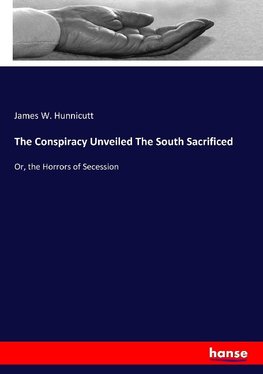 The Conspiracy Unveiled The South Sacrificed