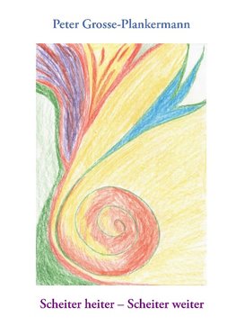 Scheiter heiter - Scheiter weiter