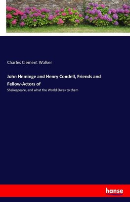 John Heminge and Henry Condell, Friends and Fellow-Actors of