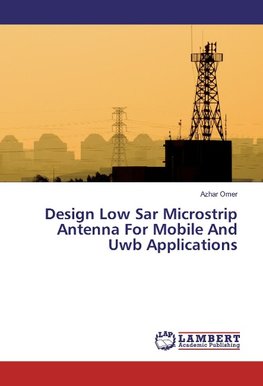 Design Low Sar Microstrip Antenna For Mobile And Uwb Applications