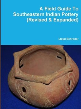 A Field Guide To Southeastern Indian Pottery (Revised & Expanded)