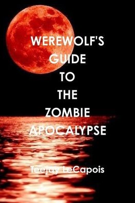 Werewolf's  Guide  To  The  Zombie  Apocalypse