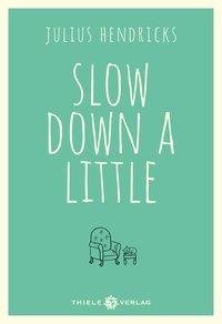 Slow down a little