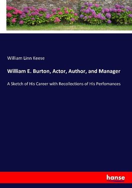 William E. Burton, Actor, Author, and Manager