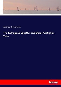 The Kidnapped Squatter and Other Australian Tales