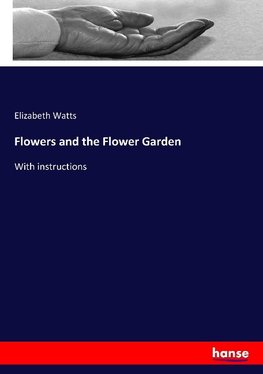 Flowers and the Flower Garden