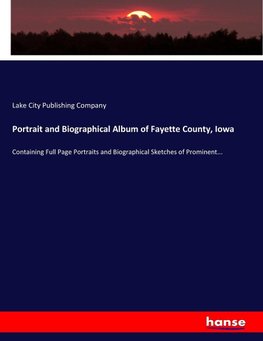 Portrait and Biographical Album of Fayette County, Iowa