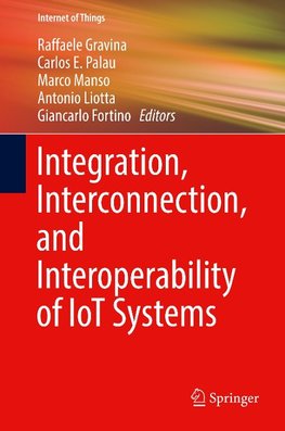 Integration, Interconnection, and Interoperability of IoT Systems