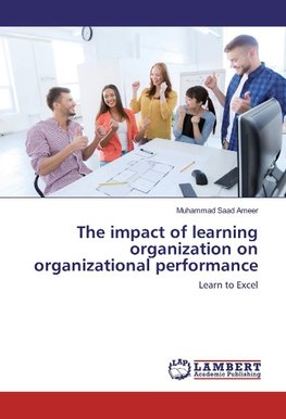 The impact of learning organization on organizational performance