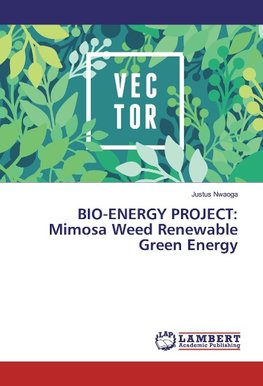 BIO-ENERGY PROJECT: Mimosa Weed Renewable Green Energy