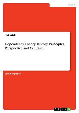 Dependency Theory. History, Principles, Perspective and Criticism
