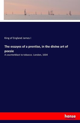 The essayes of a prentise, in the divine art of poesie