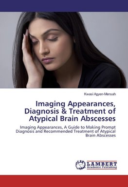 Imaging Appearances, Diagnosis & Treatment of Atypical Brain Abscesses