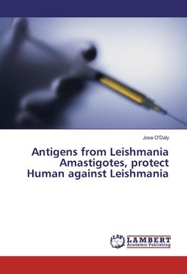 Antigens from Leishmania Amastigotes, protect Human against Leishmania