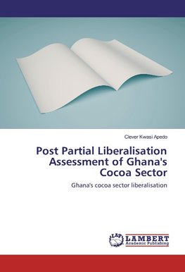 Post Partial Liberalisation Assessment of Ghana's Cocoa Sector
