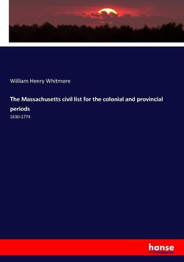 The Massachusetts civil list for the colonial and provincial periods