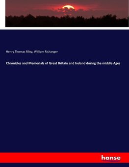 Chronicles and Memorials of Great Britain and Ireland during the middle Ages