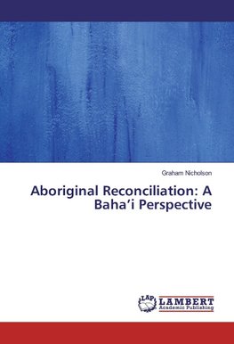 Aboriginal Reconciliation: A Baha'i Perspective