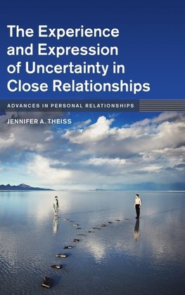 The Experience and Expression of Uncertainty in Close Relationships