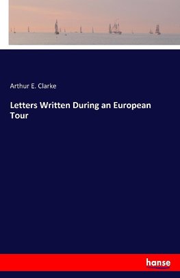 Letters Written During an European Tour