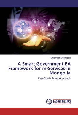 A Smart Government EA Framework for m-Services in Mongolia