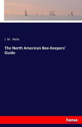 The North American Bee-Keepers' Guide