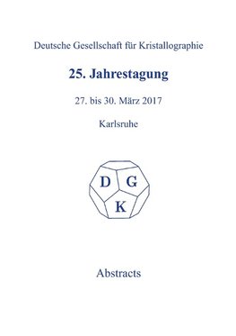 25th Annual Conference of the German Crystallographic Society, March 27-30, 2017, Karlsruhe, Germany