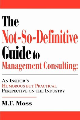 The Not-So-Definitive Guide to Management Consulting