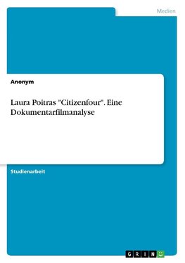 Laura Poitras "Citizenfour". Eine Dokumentarfilmanalyse