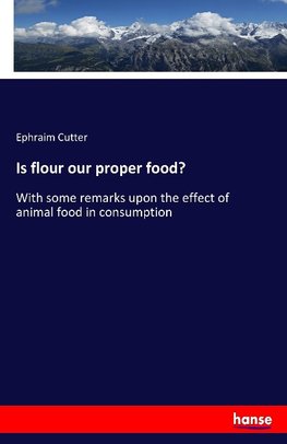 Is flour our proper food?