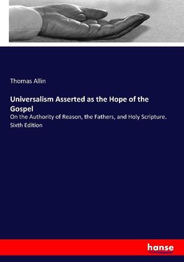 Universalism Asserted as the Hope of the Gospel