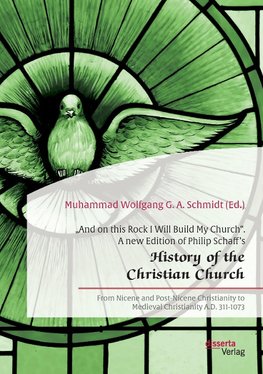 "And on this Rock I Will Build My Church". A new Edition of Philip Schaff's "History of the Christian Church"