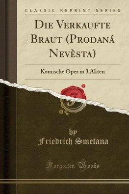 Smetana, F: Verkaufte Braut (Prodaná Nevèsta)