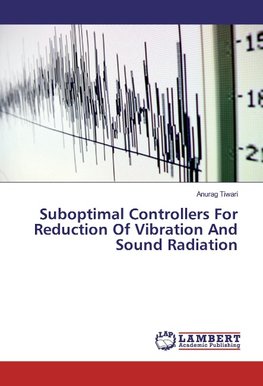 Suboptimal Controllers For Reduction Of Vibration And Sound Radiation