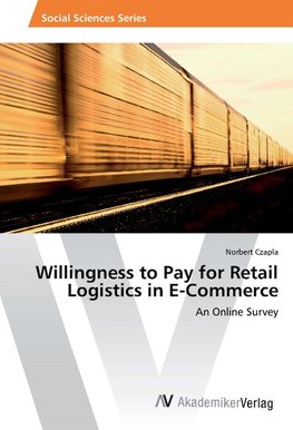 Willingness to Pay for Retail Logistics in E-Commerce