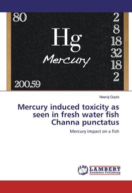 Mercury induced toxicity as seen in fresh water fish Channa punctatus