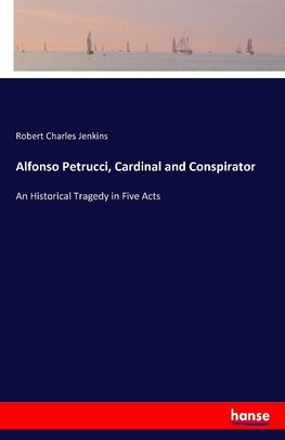 Alfonso Petrucci, Cardinal and Conspirator