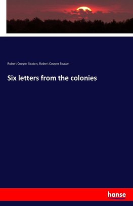 Six letters from the colonies