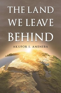 The Land We Leave Behind