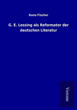G. E. Lessing als Reformator der deutschen Literatur