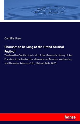 Choruses to be Sung at the Grand Musical Festival