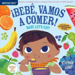 Indestructibles: Bebé, Vamos a Comer! / Baby, Let's Eat!