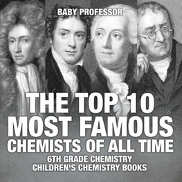 The Top 10 Most Famous Chemists of All Time - 6th Grade Chemistry | Children's Chemistry Books
