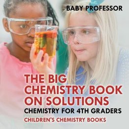 The Big Chemistry Book on Solutions - Chemistry for 4th Graders | Children's Chemistry Books