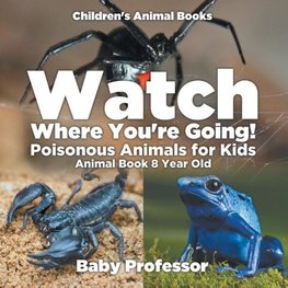 Watch Where You're Going! Poisonous Animals for Kids - Animal Book 8 Year Old | Children's Animal Books
