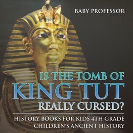 Is The Tomb of King Tut Really Cursed? History Books for Kids 4th Grade | Children's Ancient History
