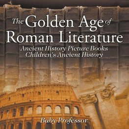 The Golden Age of Roman Literature - Ancient History Picture Books | Children's Ancient History